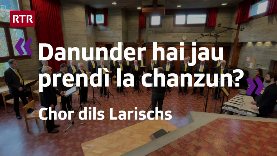 Chor dils Larischs: «Danunder hai jeu priu la canzun?»